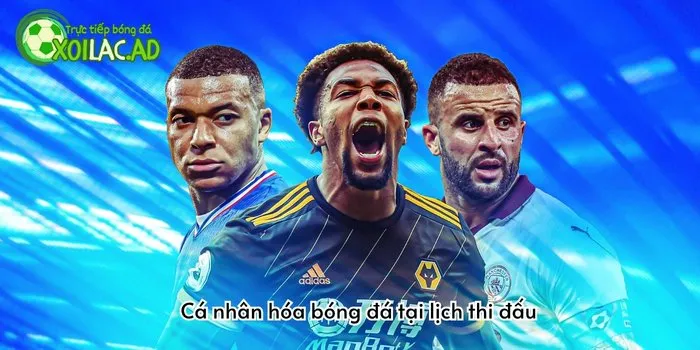 Cá nhân hóa bóng đá tại Lịch Thi Đấu