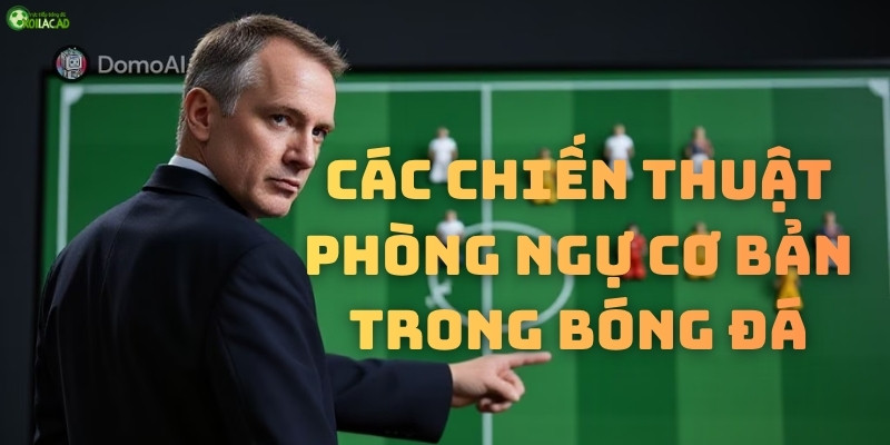 Từ cơn bản đến nâng cao chiến thuật phòng ngự