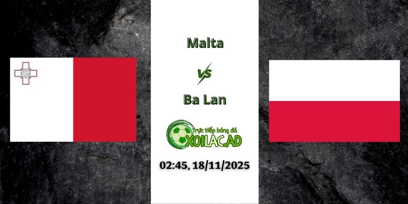 Nhận định Malta vs Ba Lan 02h45 18/11/2025
