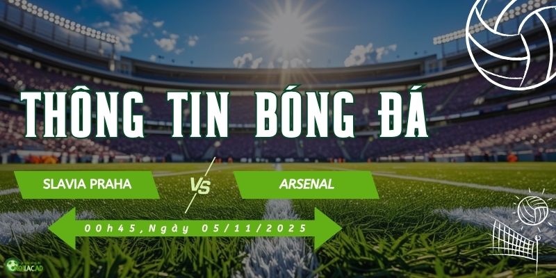 Thông tin trận đấu Slavia vs Arsenal Thông tin trận đấu Slavia vs Arsenal